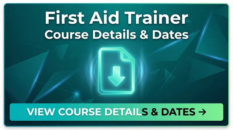 First Aid Trainer - Course Details and Dates - Click to view and download